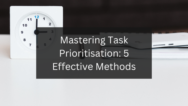 Mastering Task Prioritisation 5 Effective Methods