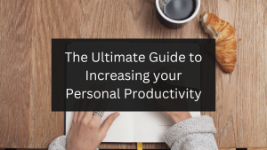 The Ultimate Guide to Increasing your Personal Productivity
